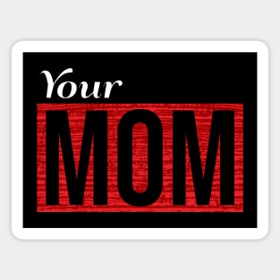 Your MOM Magnet